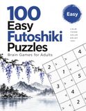Futoshiki Puzzles – Easy: 100 Easy Japanese Logic Puzzles for Adults and Beginners with Solutions