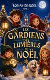 LES Libri GmbH Les Gardiens Des Lumières de Noël: Tome 1 : Un roman jeunesse de Noël plein d’aventure, de mystère, d’amitié et de magie hivernale pour les enfants de 8 à 12 ans.