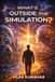 What’s Outside the Simulation?