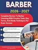 BARBER EXAM PREP GUIDE 2026 – 2027: Complete Review To Barber Licensing With Practice Tests, Key Terms, And Study Techniques For Exam Success