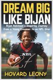 DREAM BIJAN DREAM BIG LIKE BIJAN: Bijan Robinson 's Inspiring Journey from a Young Dreamer to an NFL Star-A Kids' Biography for Ages 9–15