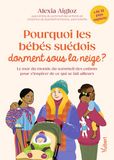 Pourquoi les bébés suédois dorment sous la neige ?: Le tour du monde du sommeil des enfants pour s'inspirer de ce qui se fait ailleurs