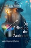 Die Erfindung des Zauberers: Magie, Illusion und Technik