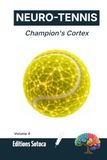 NEURO-TENNIS Champion's Cortex: Mastering Match Analysis and the Cognitive Science of Performance (Volume 4)