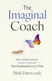 The Imaginal Coach: How Leaders Unlock Human Potential One Conversation at a Time