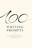 100 Writing Prompts: A Guided Journal for Self-Discovery, Creativity & Reflection