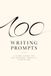 100 Writing Prompts: A Guided Journal for Self-Discovery, Creativity & Reflection