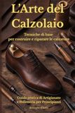 L'Arte del Calzolaio: Tecniche di base per costruire e riparare la calzature.Guida Pratica di Artigianato e Pelletteria per Principianti