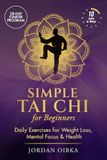 Simple Tai Chi for Beginners: Daily Exercises for Weight Loss, Mental Focus & Health