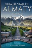 Guía Almaty Travel Guide 2026-2027