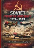 Soviet Fighter Aircraft 1915–1945: A Technical and Developmental Encyclopedia