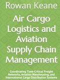 Air Cargo Logistics and Aviation Supply Chain Management