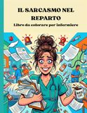 Kit di Sopravvivenza per Infermiere: Libro da colorare antistress e ironico. Il regalo perfetto per infermiere e studentesse di infermieristica