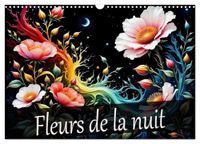 Fleurs CALVENDO Fleurs de la nuit (Calendrier mural 2027 DIN A3 vertical)
