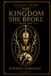 The Kingdom She Broke: An Adult Dark Gothic Fantasy Romance of Conquest, Blood Magic, and Political Intrigue