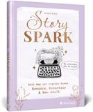 Story Rheinwerk Verlag Story Spark: Dein Weg zum eigenen Roman: Romance, Romantasy & New Adult