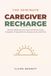The 30-Minute Caregiver Recharge: Burnout Relief and Self-Care Practices for Family Caregivers of Aging Parents, Spouses, and Loved Ones