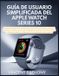 Guía Apple Watch Series 10 Guía de Usuario Simplificada