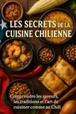 Les Secrets de la Cuisine Chilienne