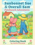 Sunbonnet Sue and Overall Sam Patchwork Adventures Adult Coloring Book