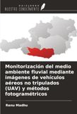 Monitorización OmniScriptum SRL Monitorización del medio ambiente fluvial mediante imágenes de vehículos aéreos no tripulados (UAV) y métodos fotogramétricos