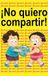 ¡No quiero compartir!: ¡Es mío! ¡Es mío! ¡Es mío!
