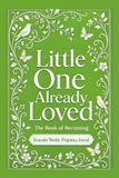 Little One Already Loved: Weekly Pregnancy Journal I baby shower gift I keepsake baby book I guided mom memory journal I Green I The Book of Becoming
