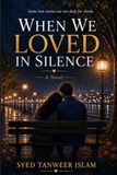 WHEN WE LOVED IN SILENCE: A incomplete love story