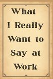 What I Really Want to Say at Work: A Sarcastic Notebook for Secret Thoughts, Workplace Humor & Unspoken Opinions