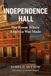 Independence Hall Independence Hall: The Room Where America Was Made