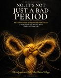 No, It's Not Just A Bad Period: An Endometriosis Symptom and Pain Tracker: 13 Weeks of Daily Pain, Bleeding, Bowel, Bladder and Fatigue Logs