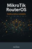 MikroTik RouterOS: Guida Pratica Completa
