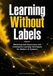 Learning Without Labels: Mastering Self-Supervised and Contrastive Learning Techniques for Modern AI Systems