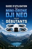 GUIDE DJI NEO Mini-Drone User Guide for Beginners