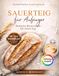 SAUERTEIG für Anfänger: Einfache selbstgebackene Brotrezepte