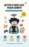 Better (Cyber) Safe Than Sorry!: Protect Your Mind, Money and Family Online