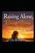 RAISING ALONE, RISING STRONG: The Challenges Single Parents Face and How to Overcome Them