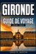 GIRONDE GUIDE DE VOYAGE 2026-2027: Bordeaux, bassin d’Arcachon et les Routes du Médoc avec Excursions d'une journée, villages ostréicoles, Itinéraires ... Pratique pour le Sud-Ouest de la France
