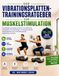 DER VIBRATIONSPLATTEN-TRAININGSRATGEBER ZUR MUSKELSTIMULATION