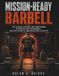 MISSION-READY BARBELL: The Tactical Strength and Conditioning System for First Responders, Military Recruits, and Operational Athletes