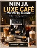 Ninja Luxe Cafe Cookbook for Beginners