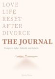 Love Life Reset After Divorce THE JOURNAL: Prompts to Reflect, Rebuild, and Reclaim