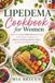Lipedema Cookbook for Women: Delicious Anti-Inflammatory Recipes and Expert Guidance to Reduce Swelling, Relieve Pain, and Reclaim Daily Comfort