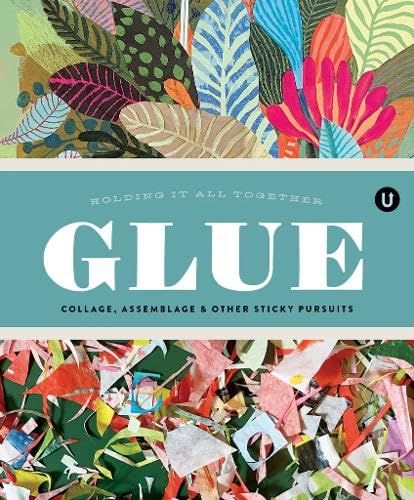 Glue: UPPERCASE publishing inc Glue: Collage, Assemblage & Other Sticky Pursuits - Encyclopedia of Inspiration Volume G: 7 Paperback