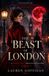 The Beast of London: A Retelling of Bram Stoker's Dracula