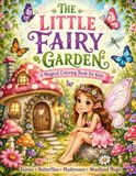 The Little Fairy Garden: A Magical Coloring Book for Kids