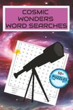 Cosmic Wonders Word Searches: Word Search Puzzle Book with Easy to Read Print about Astronomy, the Planets, Stars, Solar System and More/ 6"x9"/120 ... Gifts for Vacation, Holidays and Relaxation
