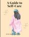 A Guide to Self-Care: Simple Daily Practices for a Calmer, Happier, and Stress-Free Life
