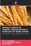Doença OmniScriptum SRL Doença celíaca na Argélia: aparecimento e evolução na idade adulta: Coorte de jovens celíacos diagnosticados na infância