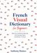 French Visual Dictionary for Beginners: Build Your Vocabulary Naturally with Everyday Topics and Words in Context